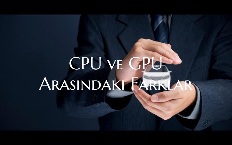 CPU ve GPU Arasindaki Farkla...