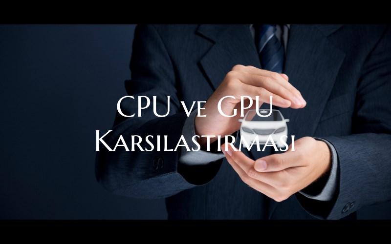 CPU ve GPU Karsilastirmasi