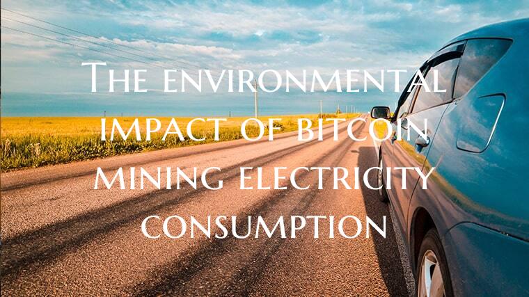 The environmental impact of bitcoin mining electricity consumption