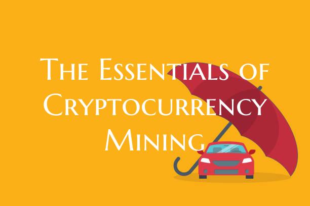 The Essentials of Cryptocurrency Mining