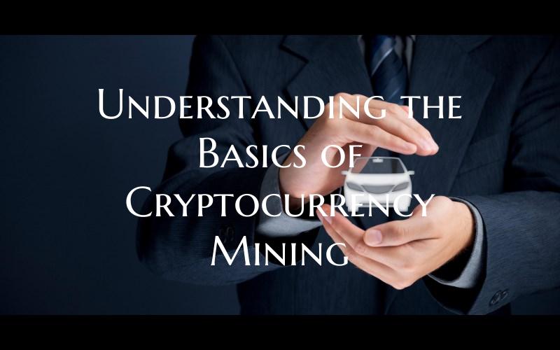 Understanding the Basics of Cryptocurrency Mining